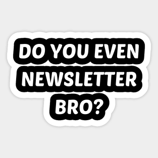 Do you even newsletter bro Sticker